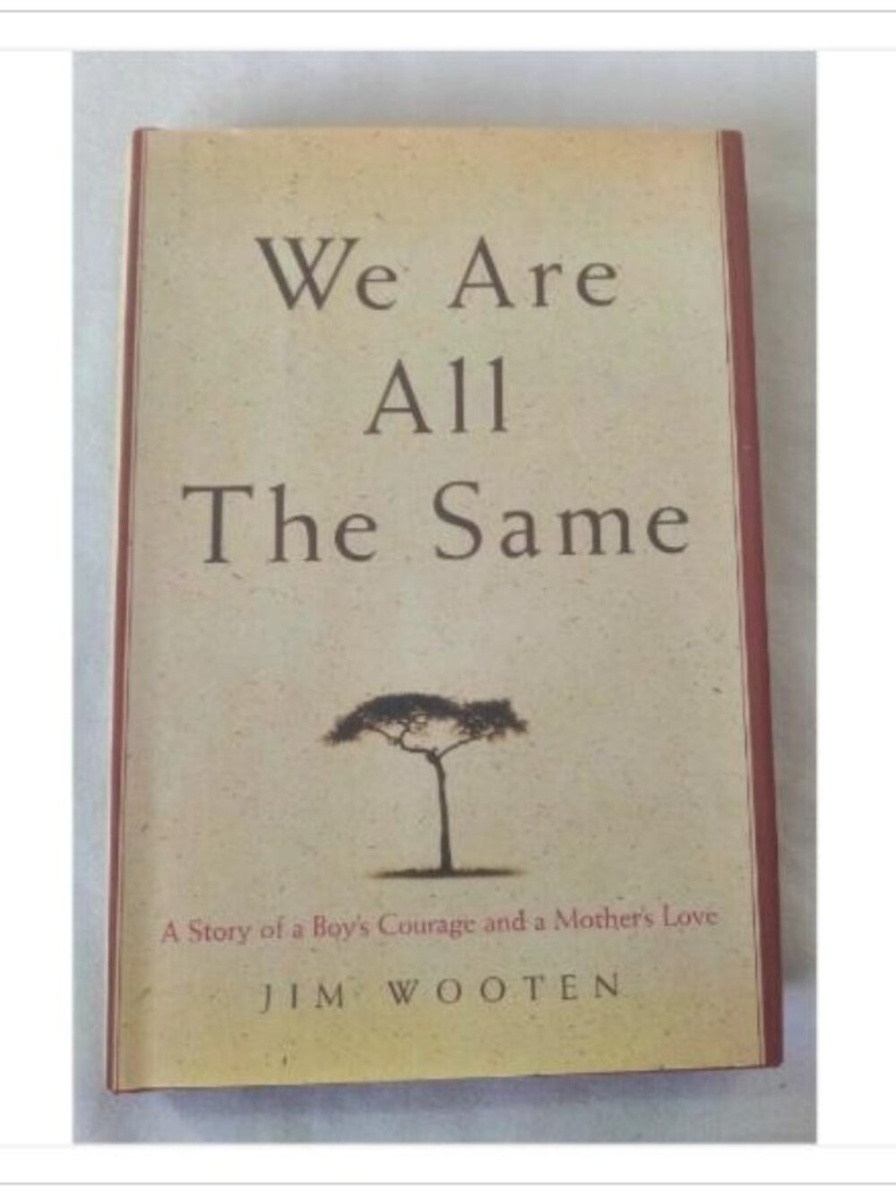 We Are All The Same: A Story of a Boy's Courage and a Mother's Love Jim Wooten